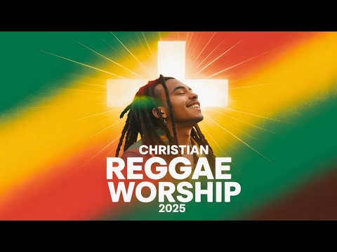 Christian Reggae Worship Songs with Lyrics to Uplift Your Soul | 2025 Gospel Praise Medley