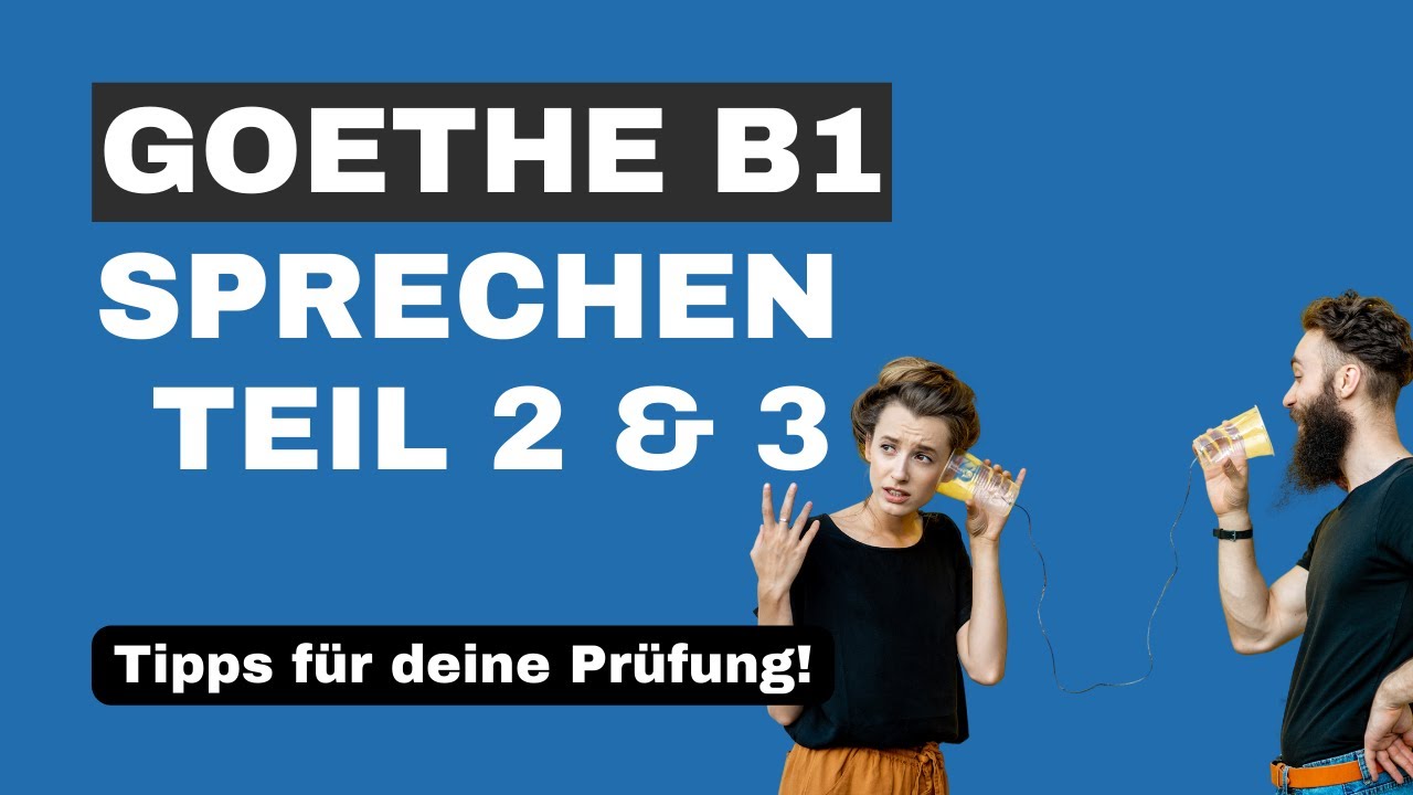 Goethe B1 Sprechen Teil 2 und 3