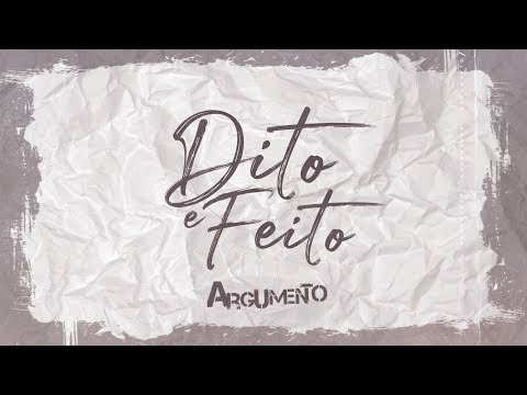 ARGUMENTO - DITO E FEITO