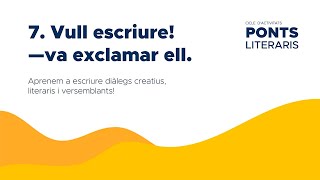 7. Vull escriure! —va exclamar ell.