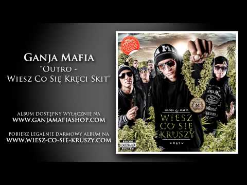 19. Ganja Mafia - Outro - Wiesz Co Się Kręci (skit)
