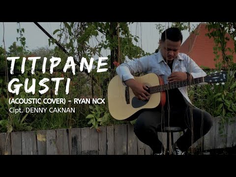 Titipane Gusti - Denny Caknan || Ryan Ncx ( Acoustic Cover )
