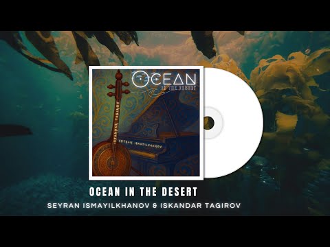 Ocean in the Desert - Seyran Ismayilkhanov feat Iskandar Tagirov #meditationmusic #healingmusic