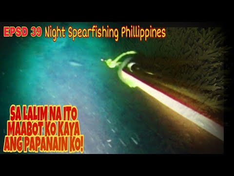 EPSD 39: NIGHT SPEARFISHING PHILLIPPINES|SA LALIM NA ITO MAABOT KO KAYA ANG PAPANAIN KO|BIRISPEARO