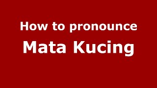 How to pronounce Mata Kucing