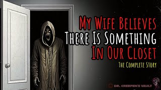 My Wife Believes There Is Something in Our Closet [COMPLETE STORY] | TERRIFYING CREEPYPASTA