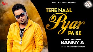 Banny A - Tere Naal Pyar Pa Ke  New Punjabi Song  