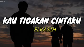 Download lagu Elkasih - Kau Tigakan Cintaku // lirik lagu mp3