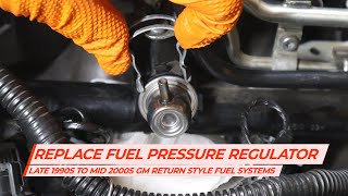 Replace Fuel Pressure Regulator - Late 1990s to mid 2000s GM Return Style Fuel Injection Systems