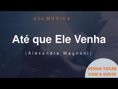 Até Que Ele Venha - Alexandre Magnani
