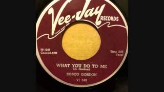 ROSCO GORDON  SURELY I LOVE YOU   WHAT YOU DO TO ME