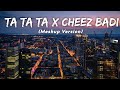 Ta Ta Ta x Cheez Badi - Kaliyon Jaisa Husn Jo Paaya (Meshup Version) by LMH 🎧