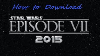 How to download Star Wars episode 7 The force awak