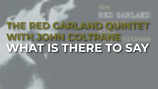 The Red Garland Quintet feat. John Coltrane - What Is There To Say (Official Audio)