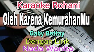 Download lagu OLEH KARENA KEMURAHANMU || KARAOKE NADA WANITA || GABY BETTAY|| KARAOKE ROHANI mp3