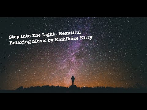Beautiful Relaxing Music - Step Into The Light by Kamikaze Kitty