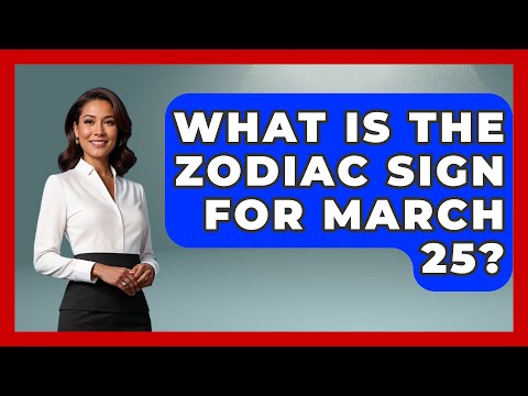 What Is The Zodiac Sign For March 25? - Astrology Awakening