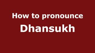 How to pronounce Dhansukh