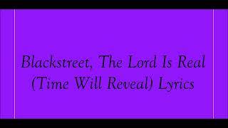 Blackstreet, The Lord Is Real (Time Will Reveal) Lyrics