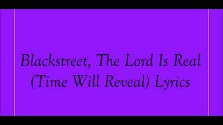 Blackstreet, The Lord Is Real (Time Will Reveal) Lyrics