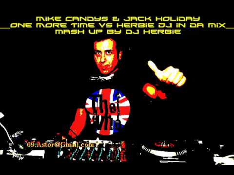 Mike Candys & Jack Holiday  One More Time vs Herbie Dj in da mix