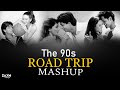 The 90 S Road Trip Mashup 90 S Night Drive Mashup 90 S Hits Love Nonstop 90 S ZAYN MASHUP