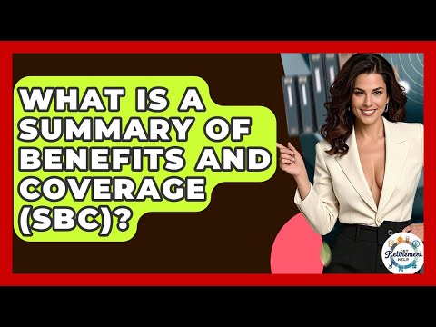 What Is A Summary Of Benefits And Coverage (SBC)? - Get Retirement Help