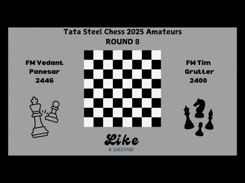 Tata Steel Amateurs Chess 2025 Round8 FM Vedant Panesar vs FM Tim Grutter