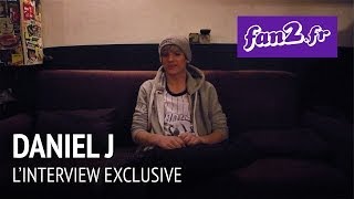 Daniel J : L'interview exclusive
