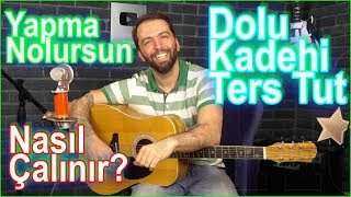 Dolu Kadehi Ters Tut - Yapma Nolursun Nasıl Çalınır? Akorları ve Ritim Gitar Dersi