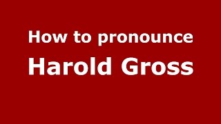How to pronounce Harold Gross