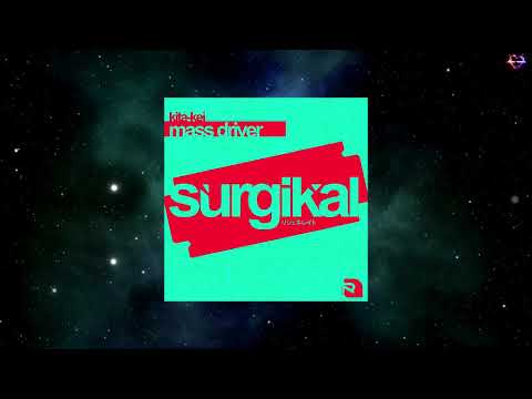 Kita-Kei - Mass Driver (Extended Mix) [SURGIKAL]