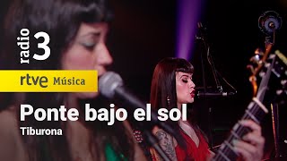 Tiburona - "Ponte bajo el sol" (Elia y Elizabeth) | Especial Versiones Conciertos de Radio 3 (2021)