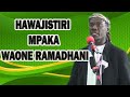 HAWAJISTIRI MPAKA WAONE RAMADHANI //SHEIKH NYUNDO