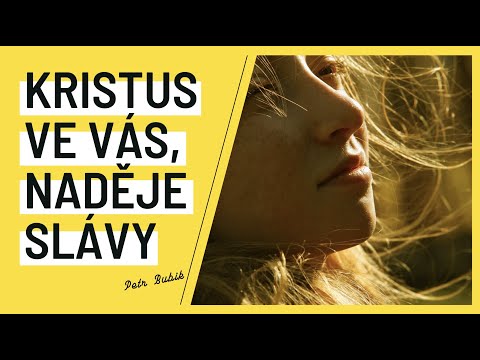 02.05.2021 Petr Bubik - Kristus ve vás, naděje slávy
