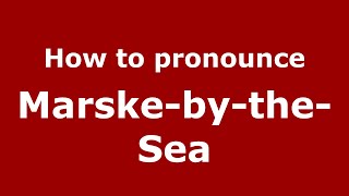 How to pronounce Marske-By-The-Sea