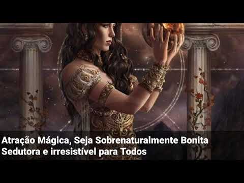 Atração Mágica, Seja Sobrenaturalmente Bonita Sedutora e irresistível para Todos