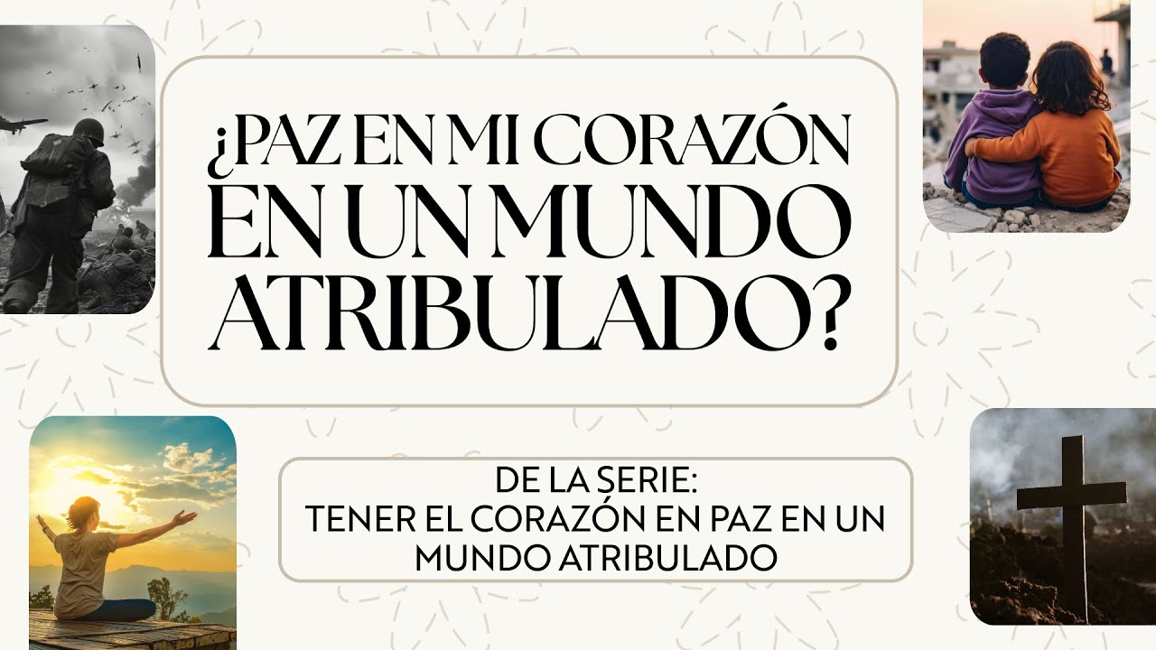 TENER EL CORAZÓN EN PAZ EN UN MUNDO ATRIBULADO - PARTE I