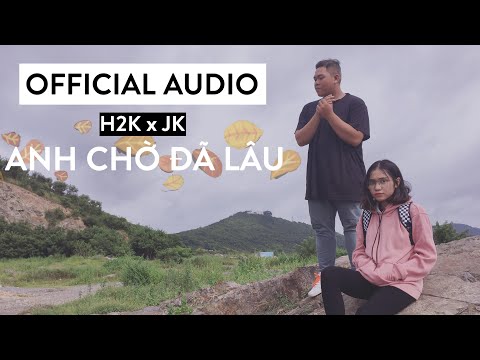 Anh chờ đã lâu - H2K
