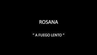 ROSANA - A FUEGO LENTO
