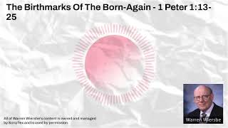 The Birthmarks Of The Born-Again - 1 Peter 1:13-25 | Warren Wiersbe Sermons