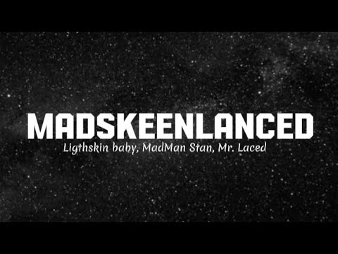 Madskeenlanced - Lightskin baby x Madman stan x Mr. Laced (Lyrics)