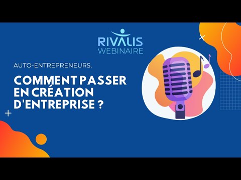 Webinaire Rivalis - Auto-entrepreneurs : comment passer en création d'entreprise ?