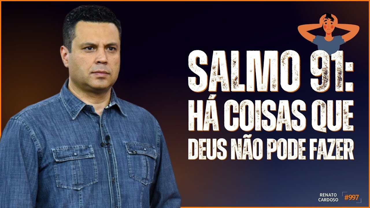 SALMO 91: HÁ COISAS QUE DEUS NÃO PODE FAZER 🙆🏻‍♂️