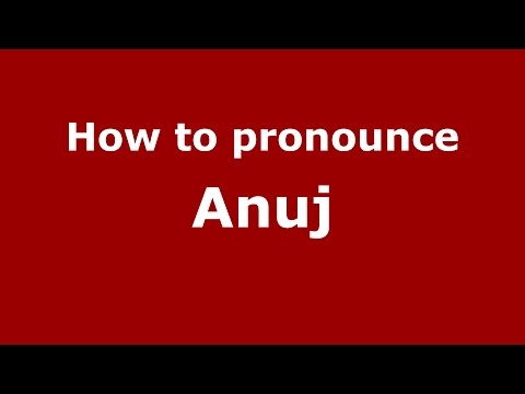 How to pronounce Anuj