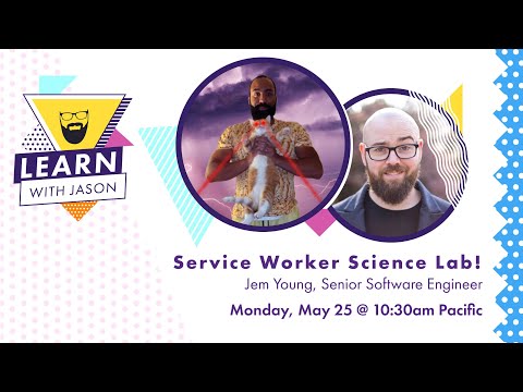 Service Worker Science Lab! (with Jem Young) — Learn With Jason