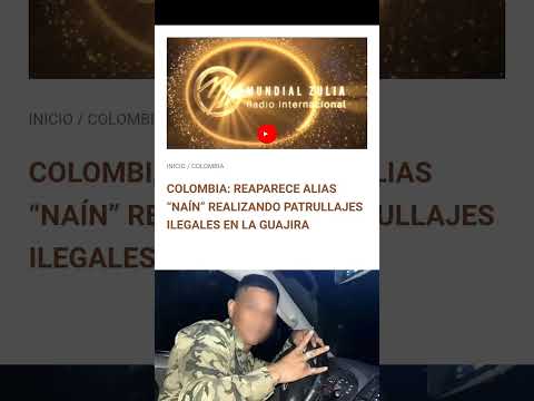 COLOMBIA: REAPARECE ALIAS “NAÍN” REALIZANDO PATRULLAJES ILEGALES EN LA GUAJIRA