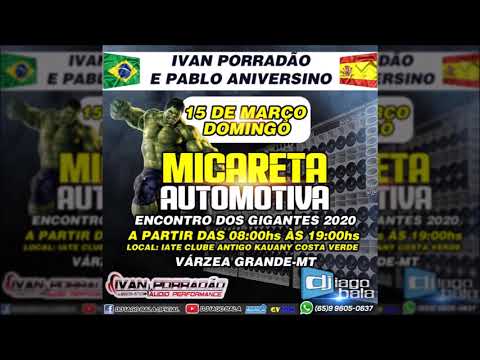 IVAN PORRADÃO E PABLO ANIVERSINO NA MICARETA AUTOMOTIVA VÁRZEA GRANDE-MT - DJ IAGO BALA