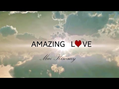 Mai Kimmy : Mangbangza Duhdawtnak (Amazing Love)