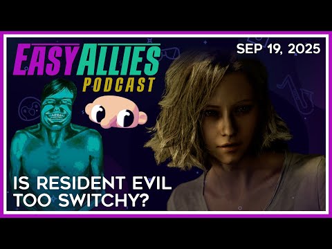 Is Resident Evil Too Switchy? - Easy Allies Podcast - Sep 19, 2025